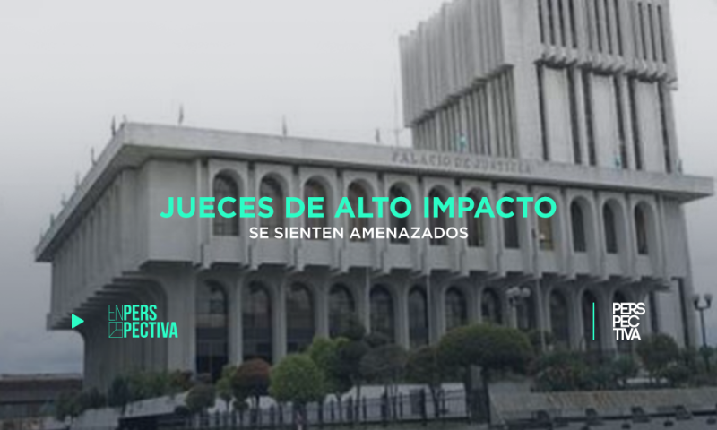 Jueces de alto impacto se sienten amenazados