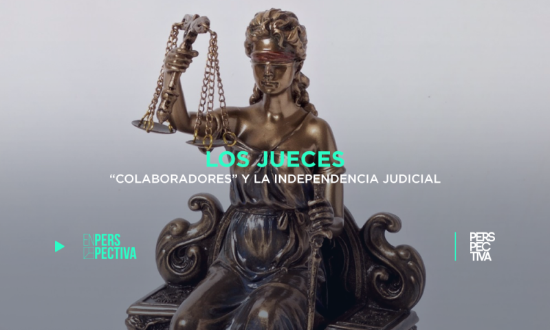 Los jueces “colaboradores” y la independencia judicial