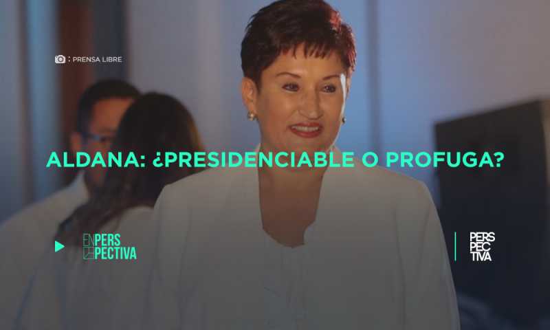 Aldana: ¿presidenciable o prófuga?
