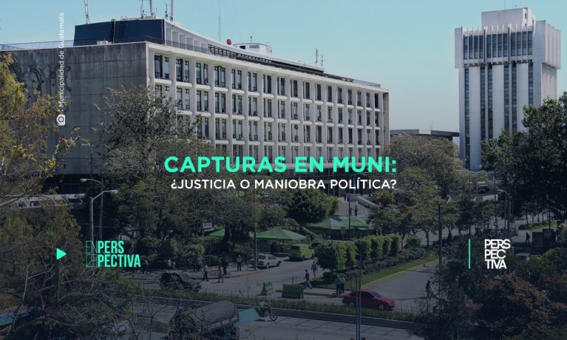 Capturas en Muni: ¿justicia o maniobra política?