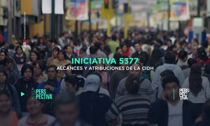 Iniciativa 5377. Alcances y atribuciones de la CIDH