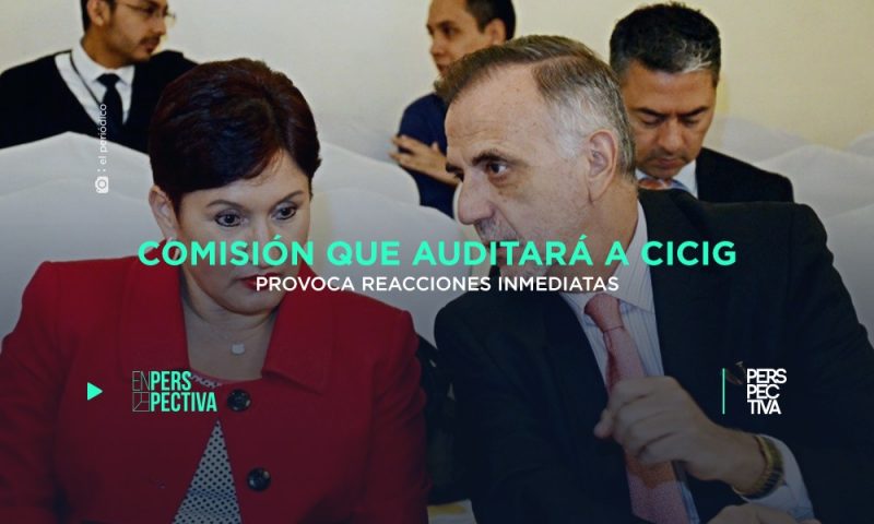 Comisión que auditará a CICIG provoca reacciones inmediatas