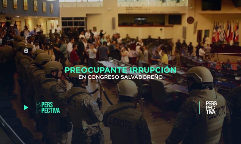 Preocupante irrupción en Congreso salvadoreño