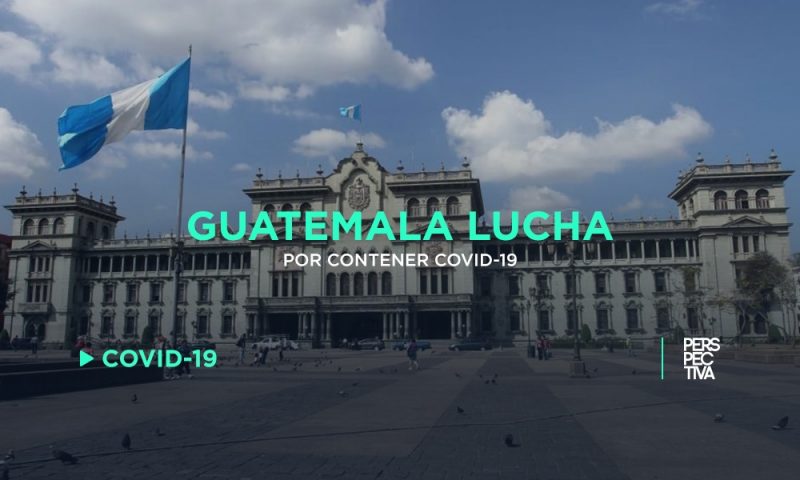 Guatemala lucha por contener COVID-19