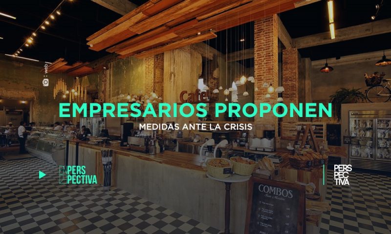 Empresarios proponen medidas ante la crisis