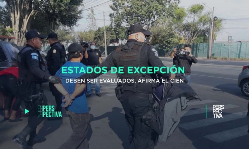 Estados de Excepción deben ser evaluados, afirma el CIEN