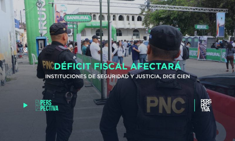 Déficit fiscal afectará instituciones de seguridad y justicia, dice CIEN