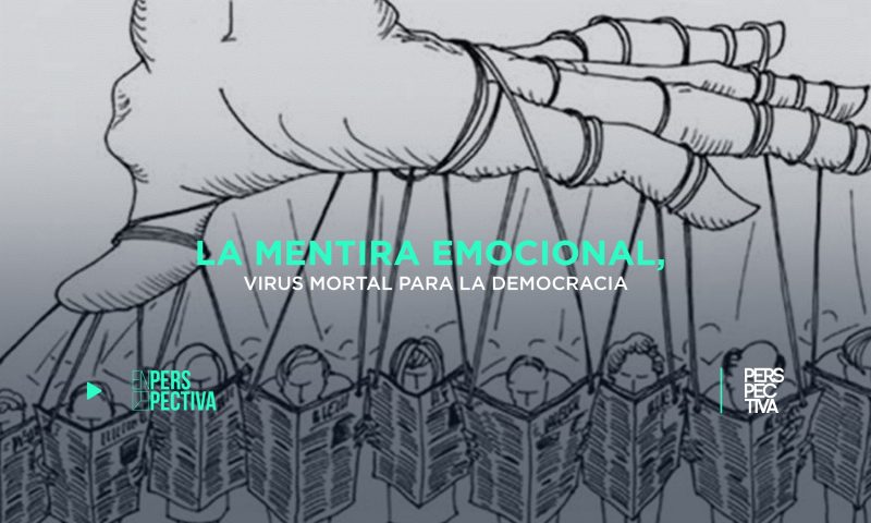 La mentira emocional, virus mortal para la democracia