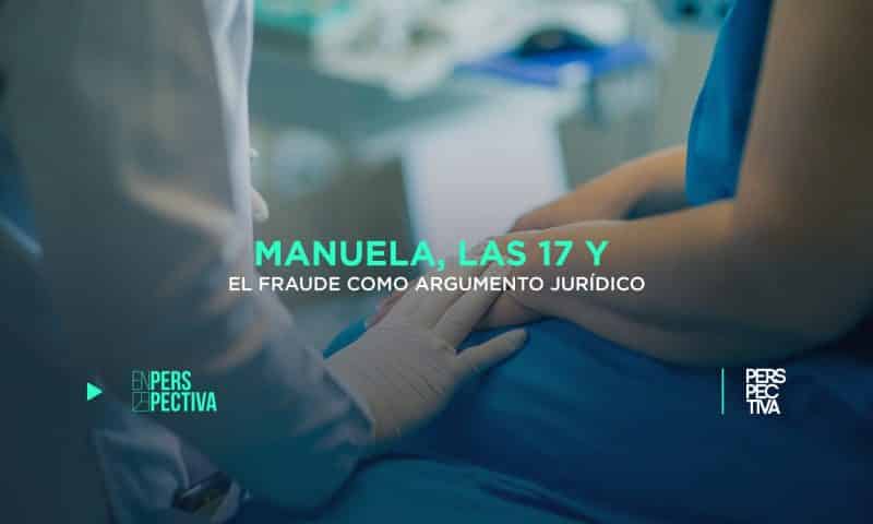 Manuela, las 17 y el fraude como argumento jurídico
