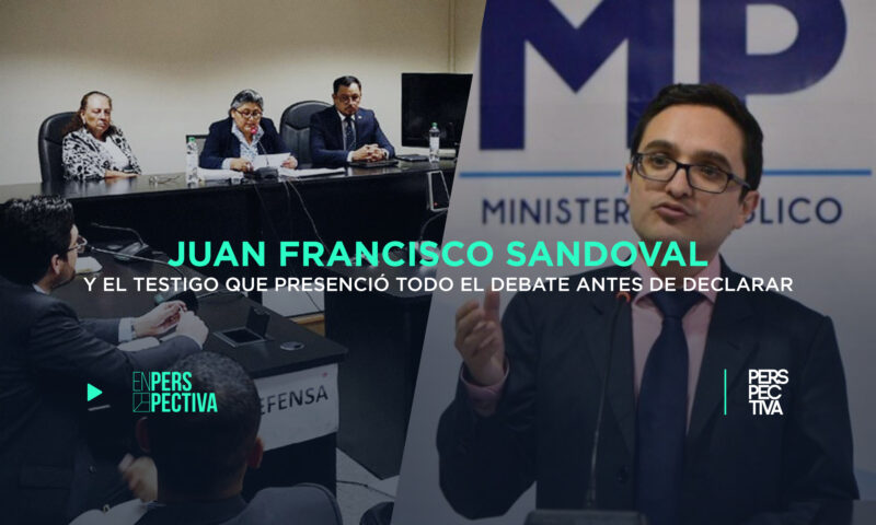 Juan Francisco Sandoval y el testigo que presenció todo el debate antes de declarar