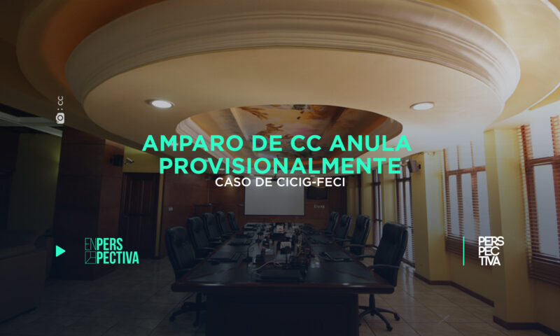Amparo de CC anula provisionalmente caso de CICIG-FECI