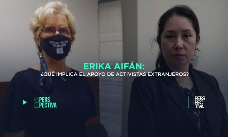 Erika Aifán: ¿qué implica el apoyo de activistas extranjeros?