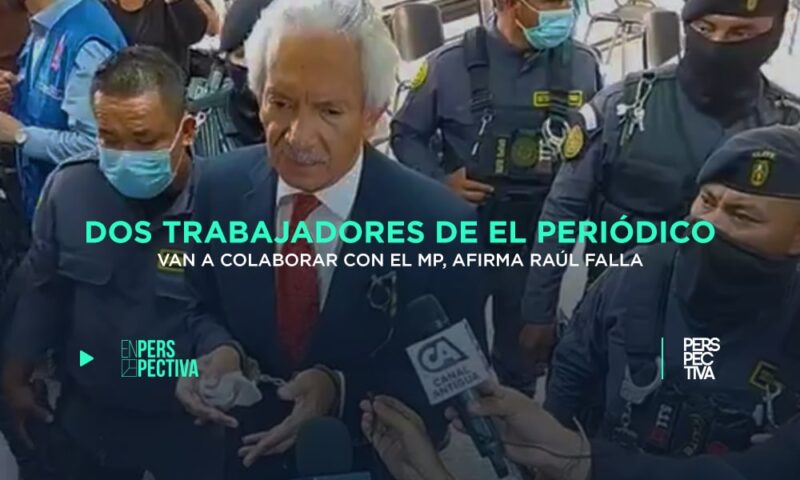 Dos trabajadores de El Periódico van a colaborar con el MP, afirma Raúl Falla