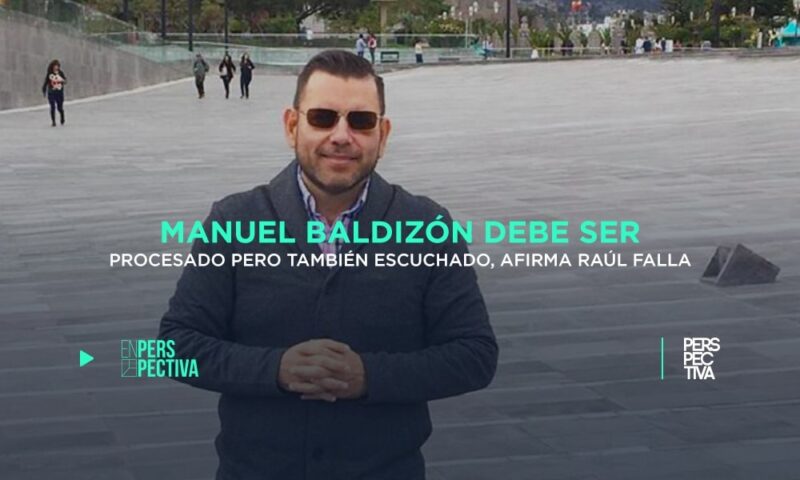 Manuel Baldizón debe ser procesado pero también escuchado, afirma Raúl Falla