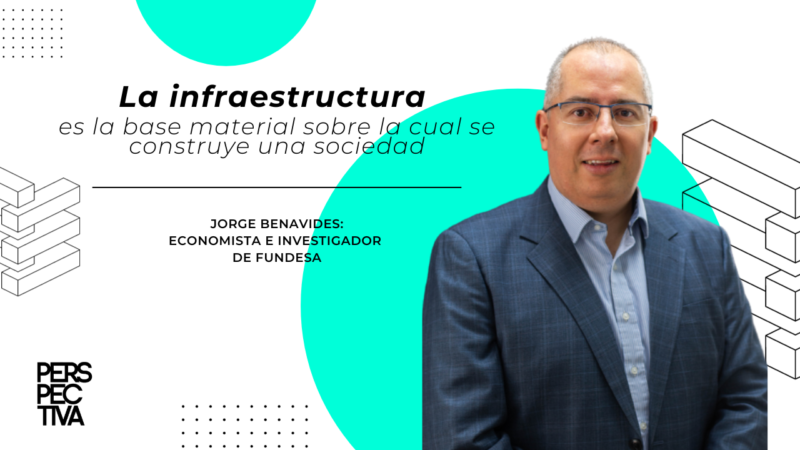 Jorge Benavides: La infraestructura es la base material sobre la cual se construye una sociedad